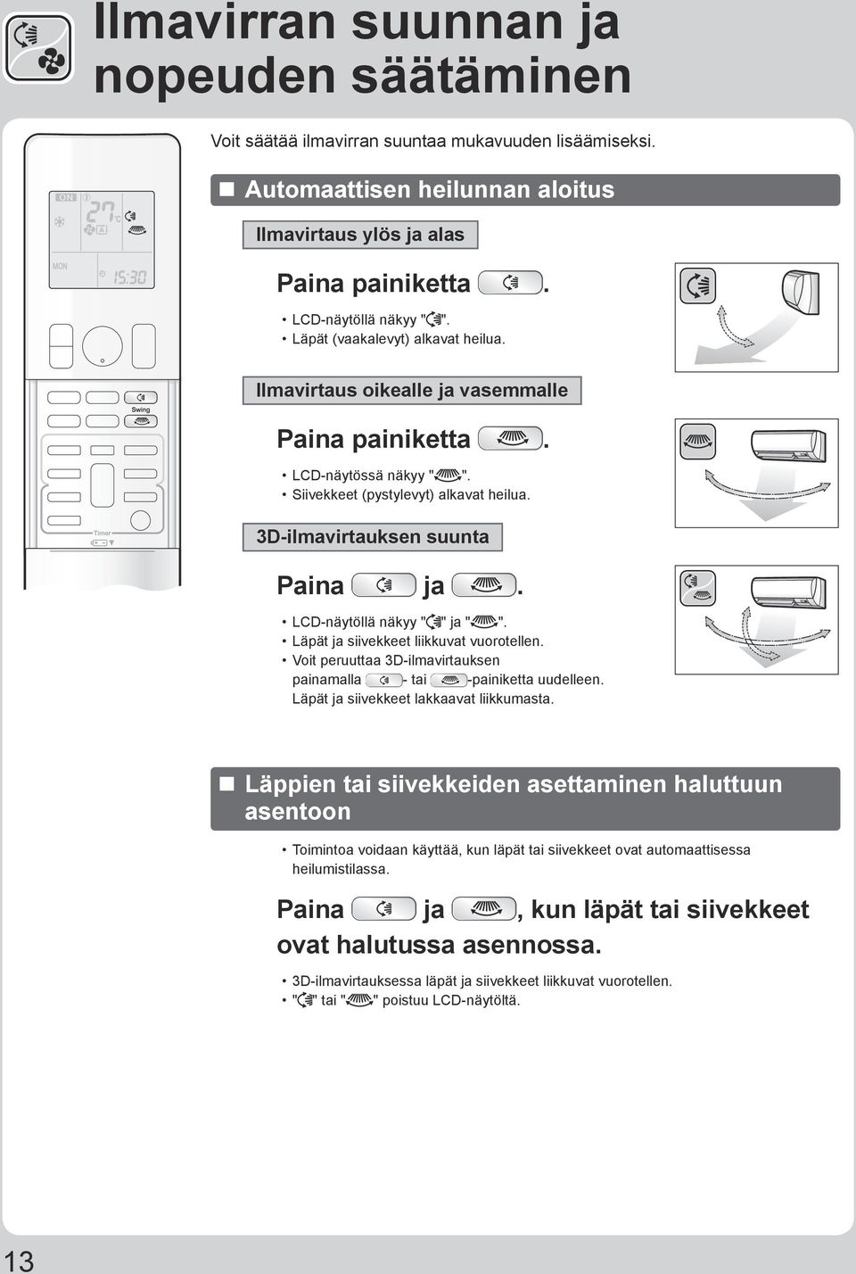 LCD-näytöllä näkyy " " ja " ". Läpät ja siivekkeet liikkuvat vuorotellen. Voit peruuttaa 3D-ilmavirtauksen painamalla - tai -painiketta uudelleen. Läpät ja siivekkeet lakkaavat liikkumasta.