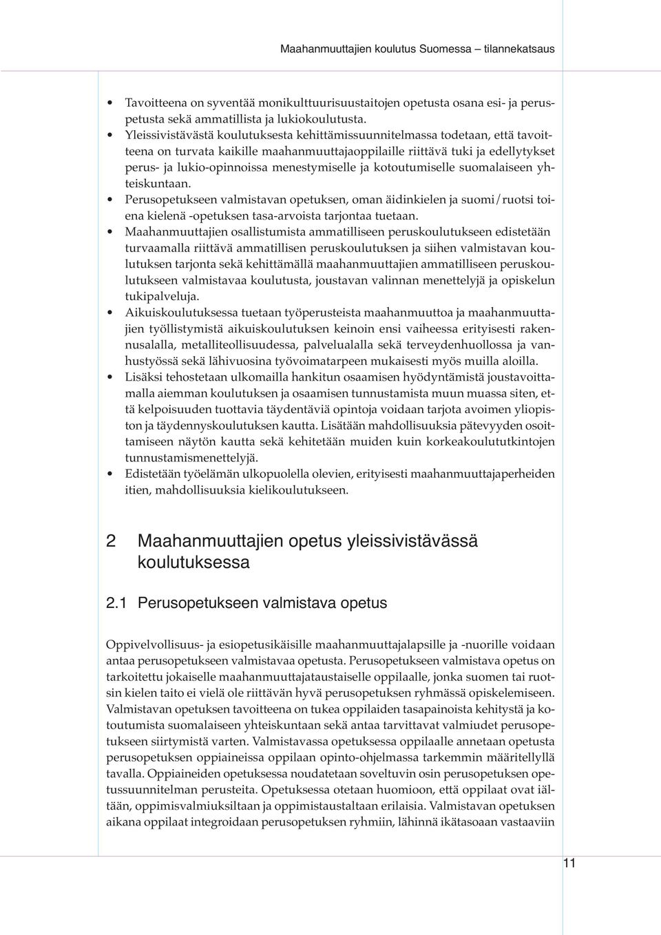 menestymiselle ja kotoutumiselle suomalaiseen yhteiskuntaan. Perusopetukseen valmistavan opetuksen, oman äidinkielen ja suomi/ruotsi toiena kielenä -opetuksen tasa-arvoista tarjontaa tuetaan.