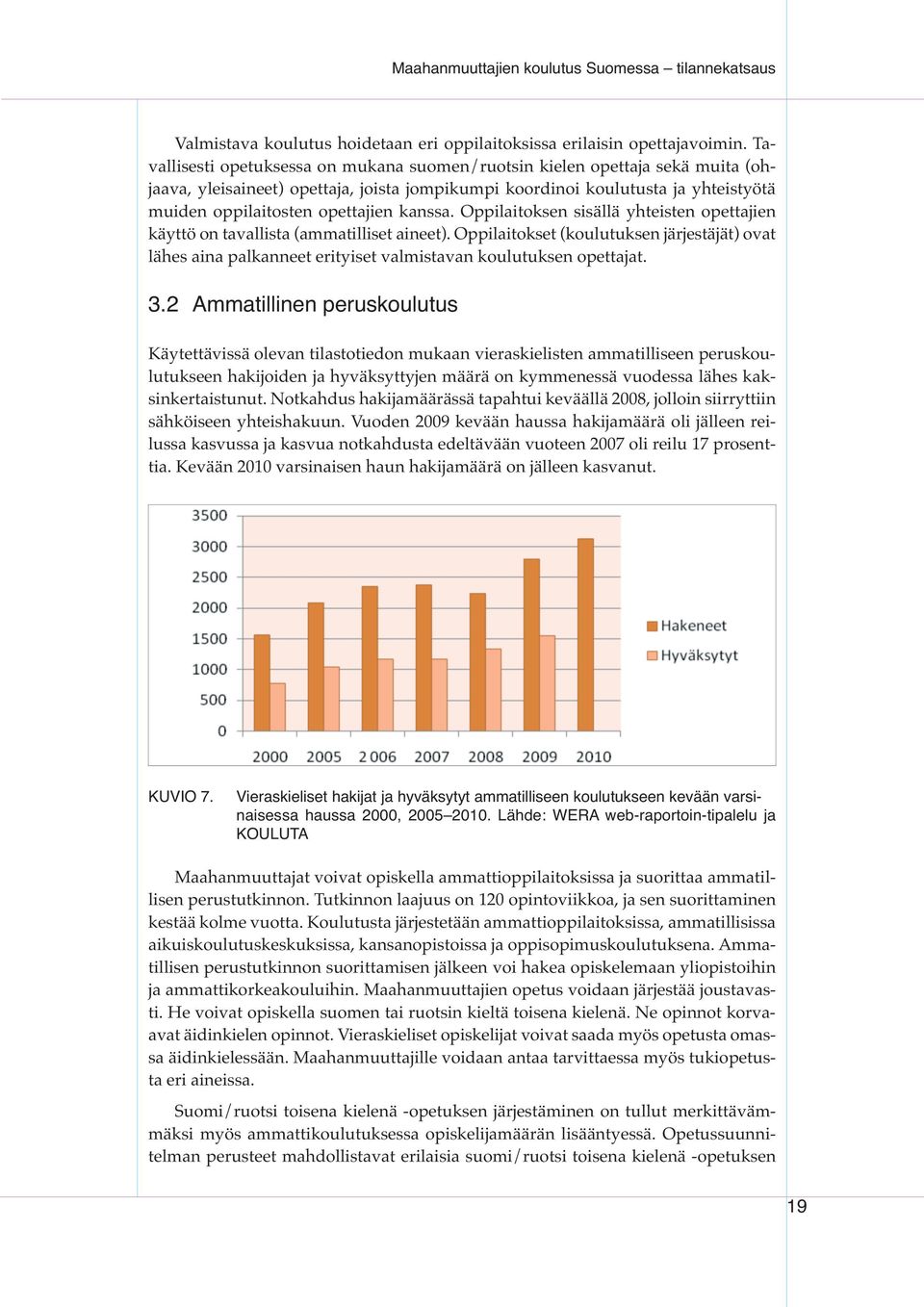 kanssa. Oppilaitoksen sisällä yhteisten opettajien käyttö on tavallista (ammatilliset aineet).