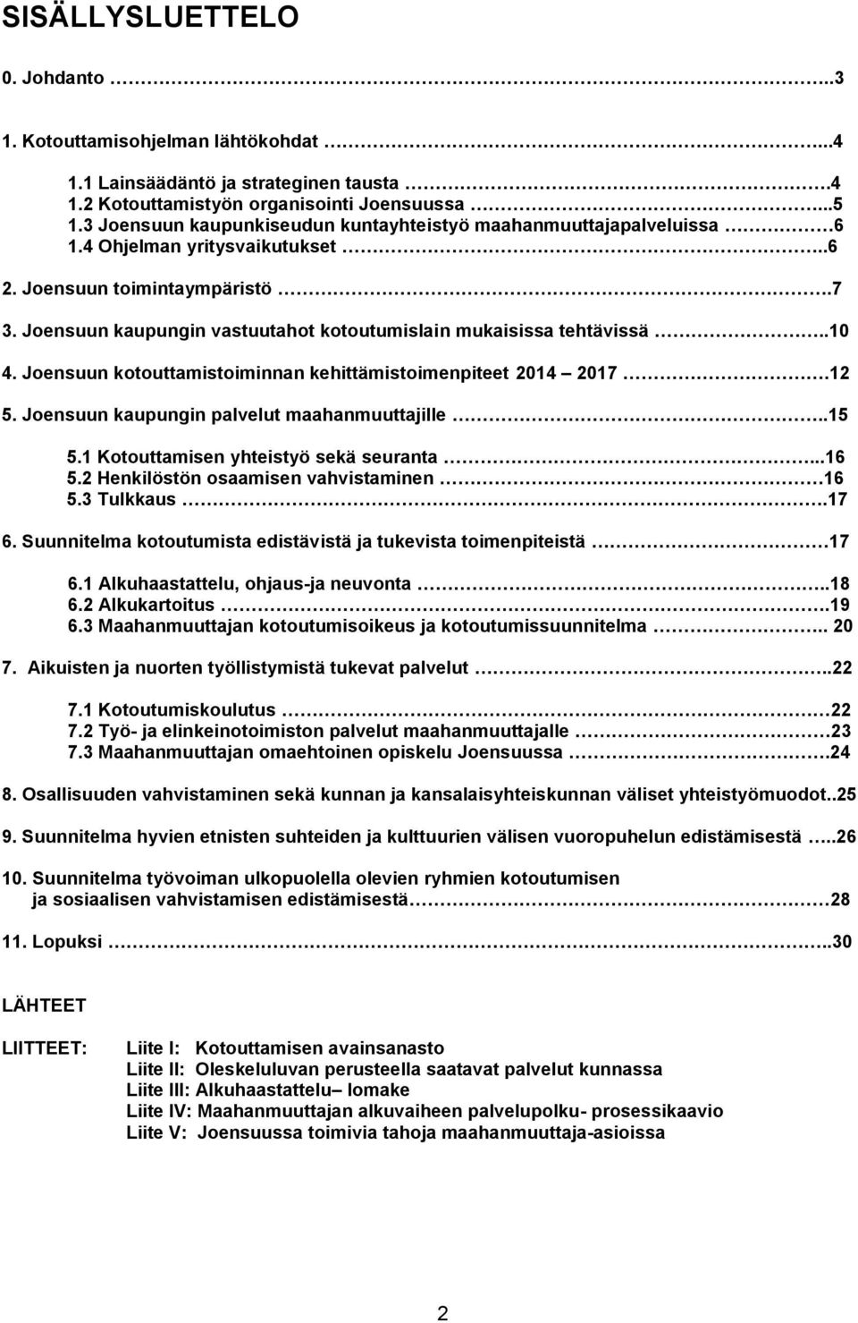 Joensuun kaupungin vastuutahot kotoutumislain mukaisissa tehtävissä..10 4. Joensuun kotouttamistoiminnan kehittämistoimenpiteet 2014 2017.12 5. Joensuun kaupungin palvelut maahanmuuttajille..15 5.