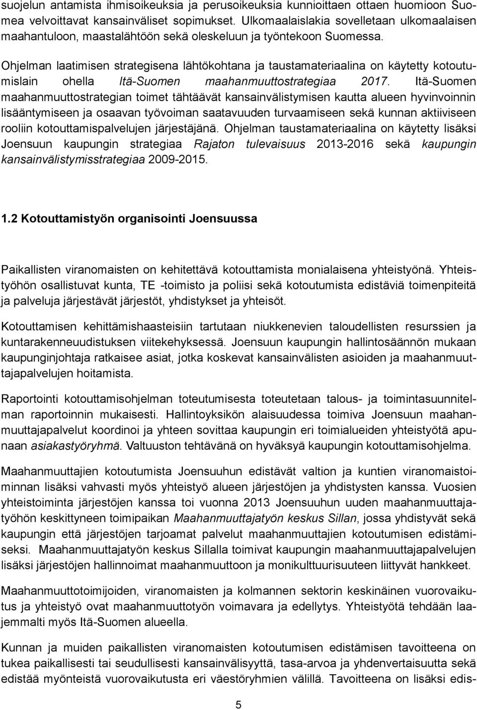 Ohjelman laatimisen strategisena lähtökohtana ja taustamateriaalina on käytetty kotoutumislain ohella Itä-Suomen maahanmuuttostrategiaa 2017.