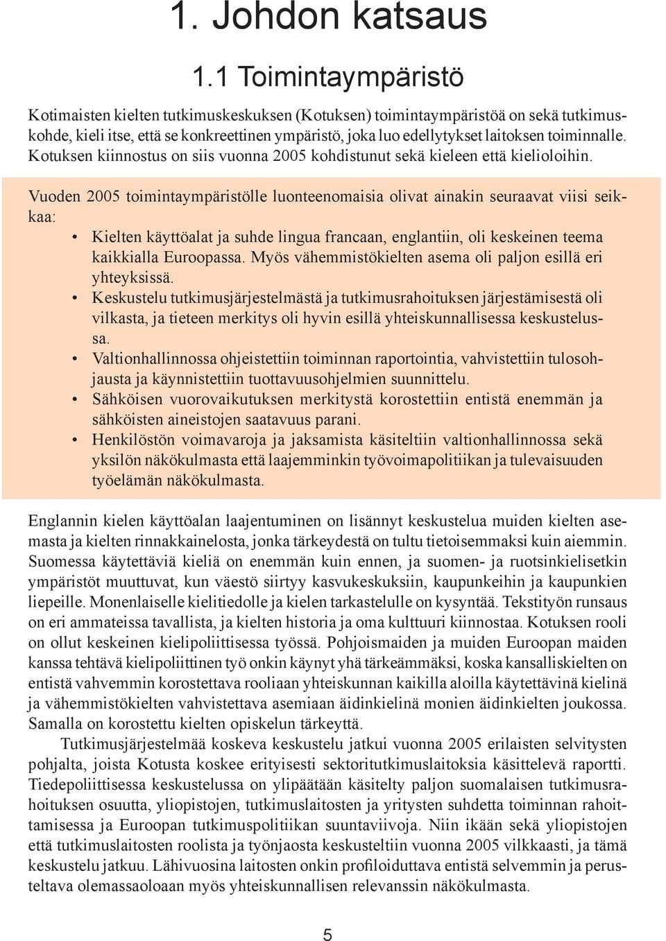 Kotuksen kiinnostus on siis vuonna 2005 kohdistunut sekä kieleen että kielioloihin.