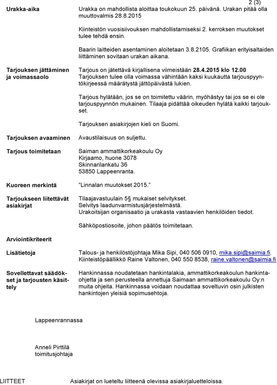 Tarjouksen jättäminen ja voimassaolo Tarjous on jätettävä kirjallisena viimeistään 28.4.2015 klo 12.