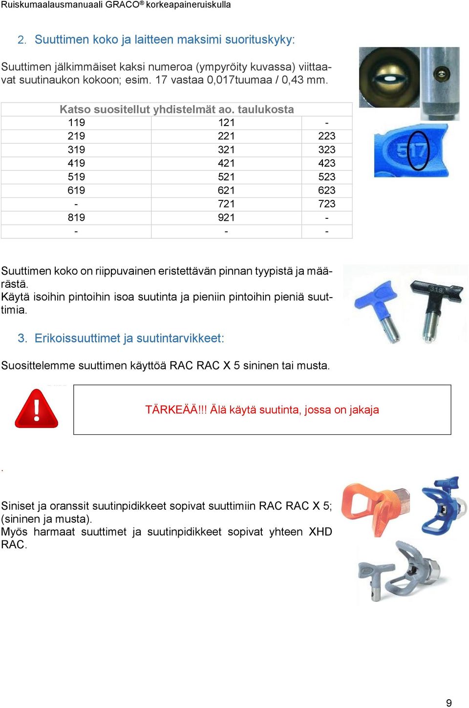 taulukosta 119 121-219 221 223 319 321 323 419 421 423 519 521 523 619 621 623-721 723 819 921 - - - - Suuttimen koko on riippuvainen eristettävän pinnan tyypistä ja määrästä.