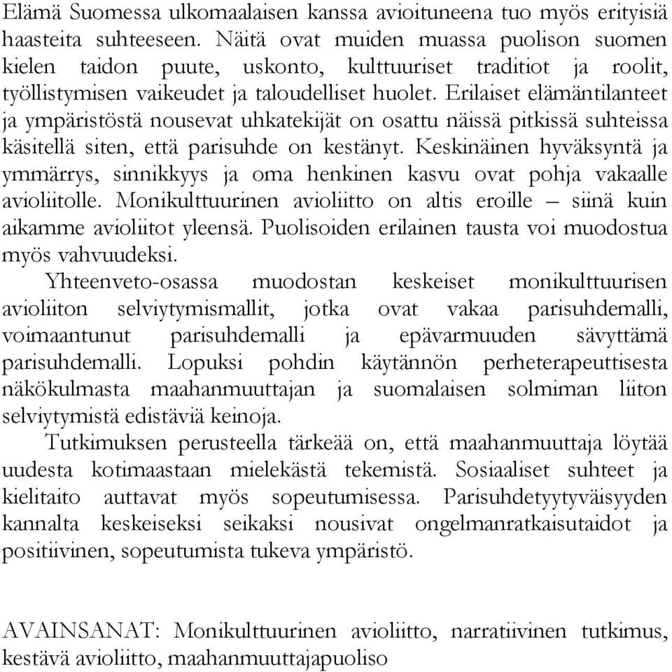 Erilaiset elämäntilanteet ja ympäristöstä nousevat uhkatekijät on osattu näissä pitkissä suhteissa käsitellä siten, että parisuhde on kestänyt.