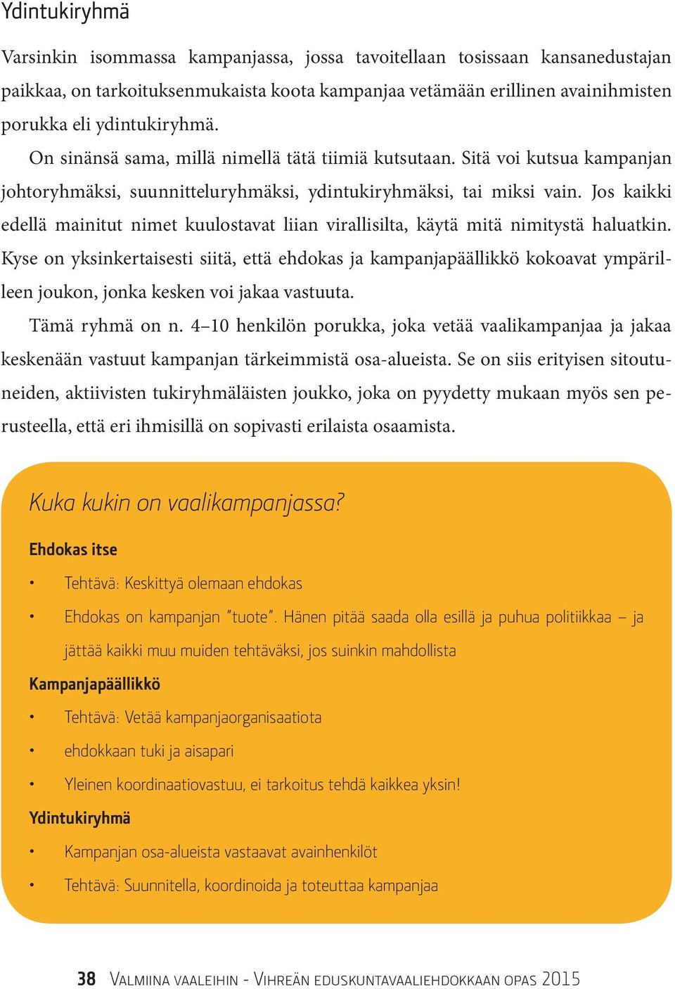 Jos kaikki edellä mainitut nimet kuulostavat liian virallisilta, käytä mitä nimitystä haluatkin.