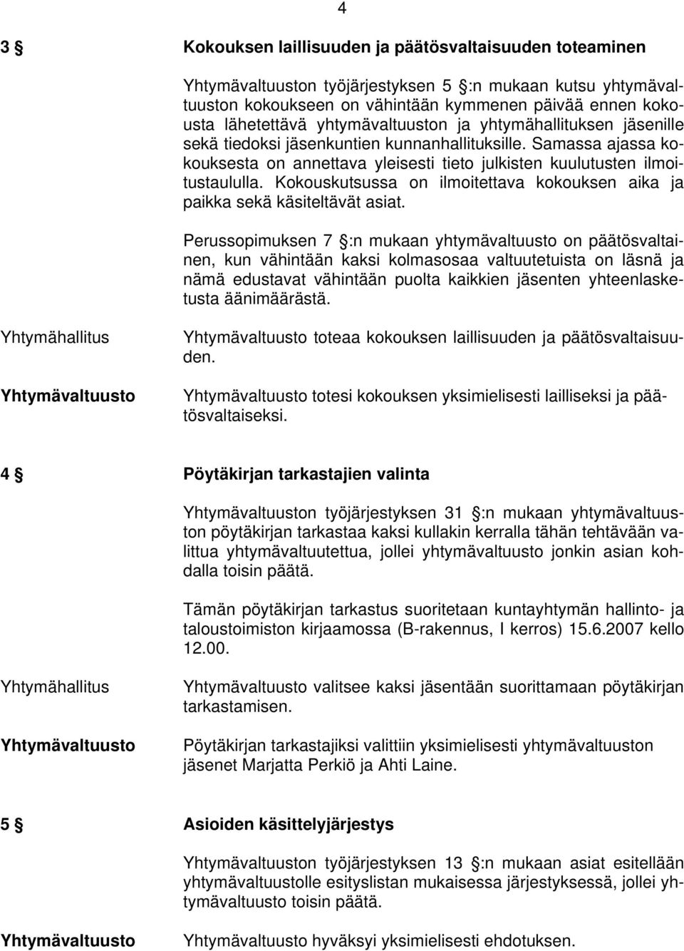 Kokouskutsussa on ilmoitettava kokouksen aika ja paikka sekä käsiteltävät asiat.