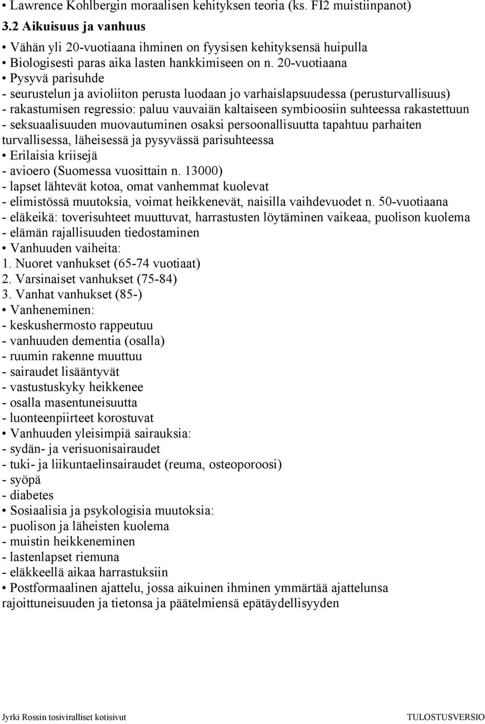 20-vuotiaana Pysyvä parisuhde - seurustelun ja avioliiton perusta luodaan jo varhaislapsuudessa (perusturvallisuus) - rakastumisen regressio: paluu vauvaiän kaltaiseen symbioosiin suhteessa