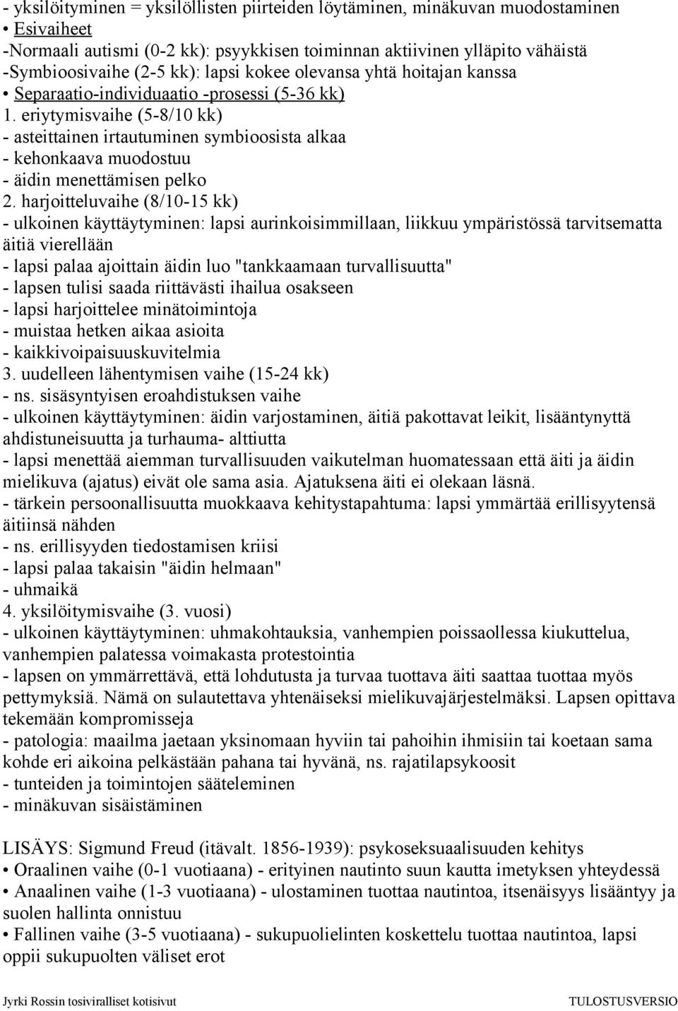 eriytymisvaihe (5-8/10 kk) - asteittainen irtautuminen symbioosista alkaa - kehonkaava muodostuu - äidin menettämisen pelko 2.