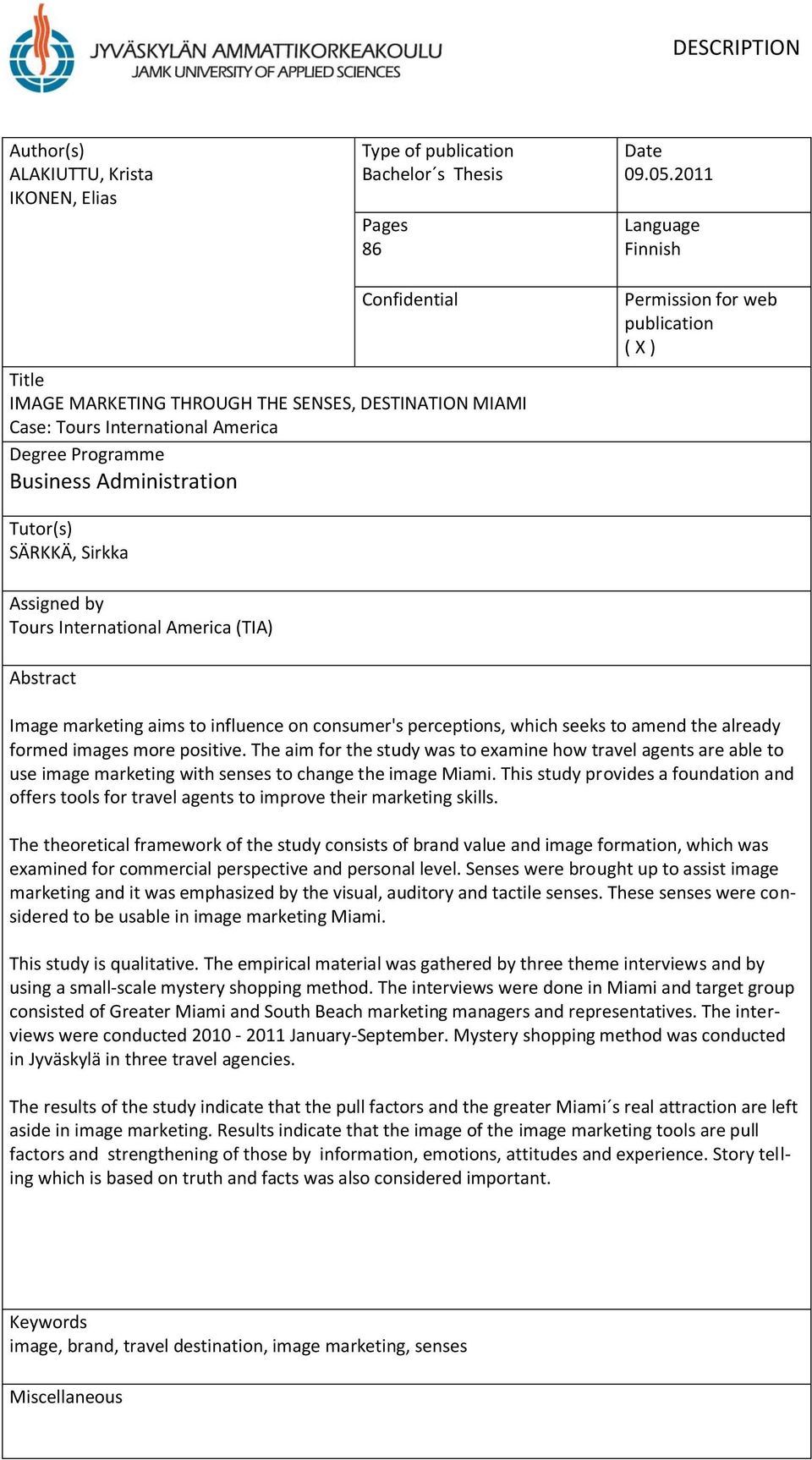 publication ( X ) Tutor(s) SÄRKKÄ, Sirkka Assigned by Tours International America (TIA) Abstract Image marketing aims to influence on consumer's perceptions, which seeks to amend the already formed