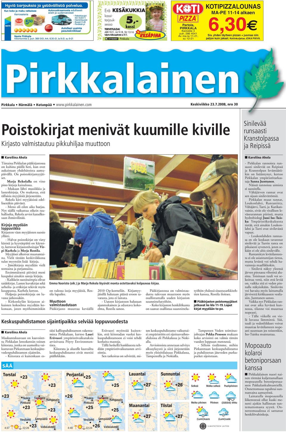 2008, nro 30 Poistokirjat menivät kuumille kiville Kirjasto valmistautuu pikkuhiljaa muuttoon Tiistaina Pirkkalan pääkirjastossa on kuhina päällä heti, kun ovet aukaistaan yhdeltätoista aamupäivällä.