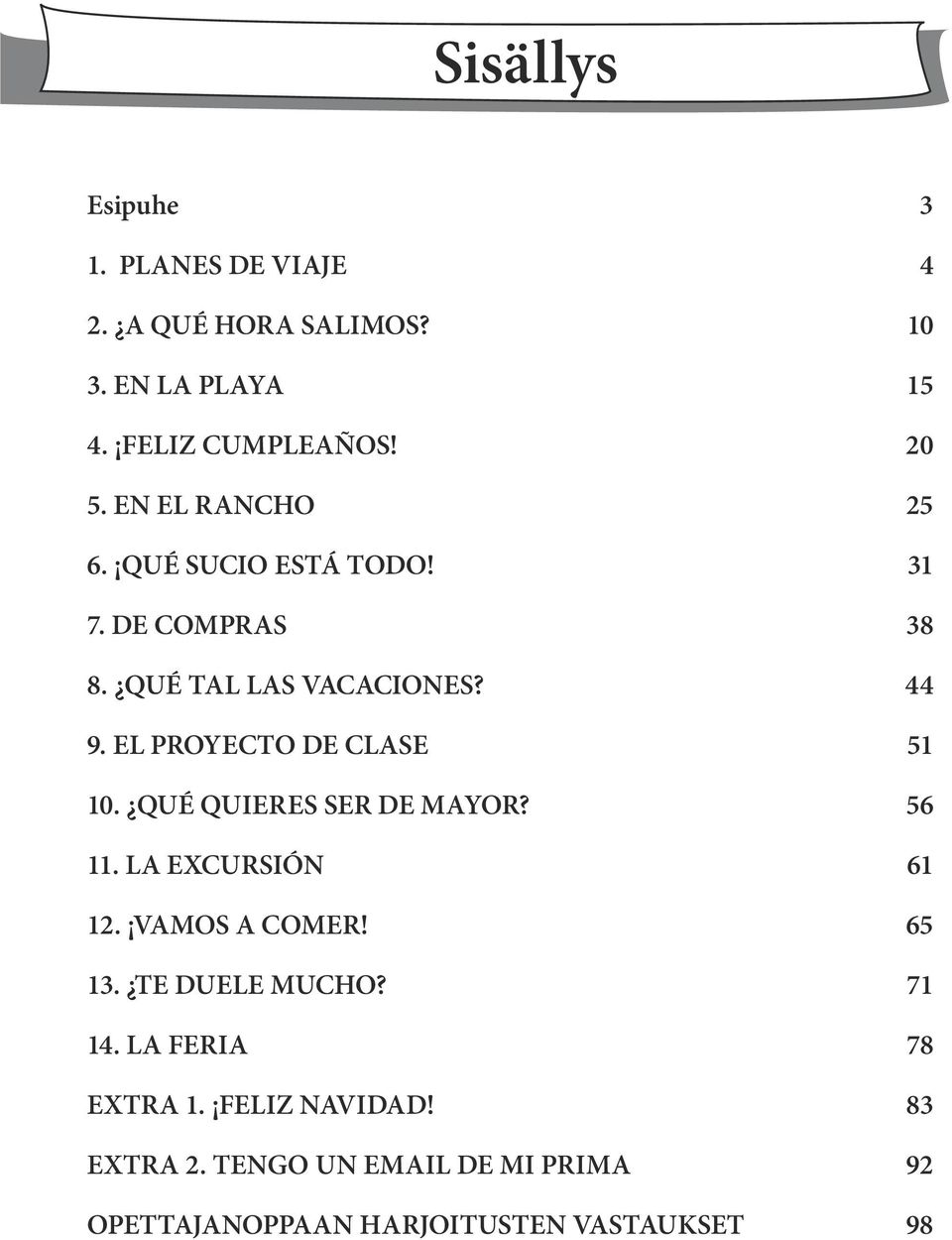 EL PROYECTO DE CLASE 51 10. QUÉ QUIERES SER DE MAYOR? 56 11. LA EXCURSIÓN 61 12. VAMOS A COMER! 65 13.