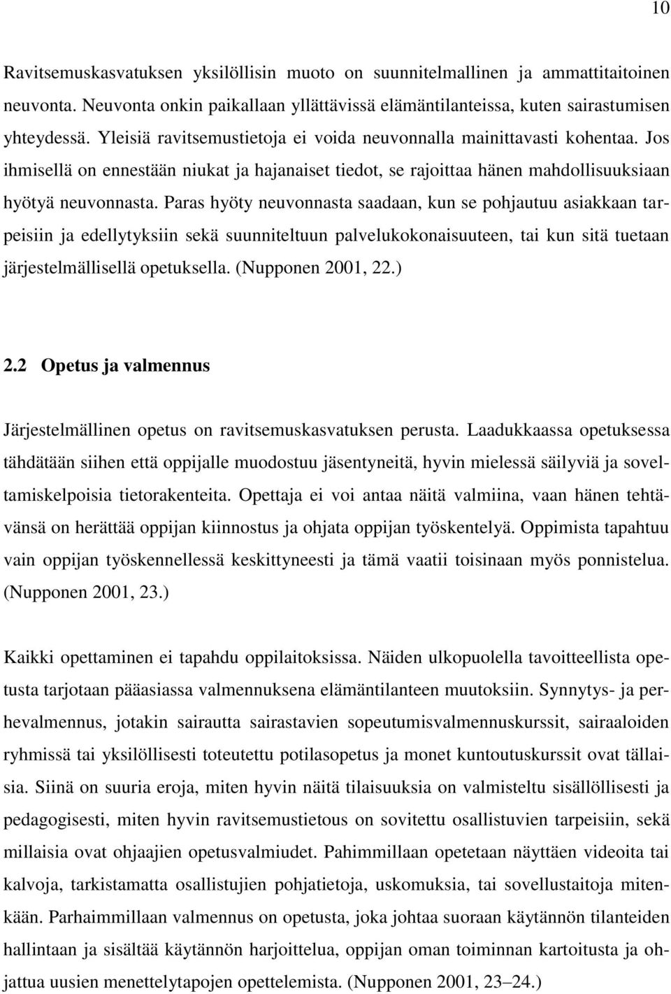 Paras hyöty neuvonnasta saadaan, kun se pohjautuu asiakkaan tarpeisiin ja edellytyksiin sekä suunniteltuun palvelukokonaisuuteen, tai kun sitä tuetaan järjestelmällisellä opetuksella.