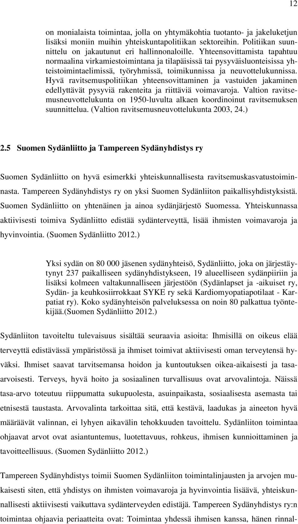 Hyvä ravitsemuspolitiikan yhteensovittaminen ja vastuiden jakaminen edellyttävät pysyviä rakenteita ja riittäviä voimavaroja.