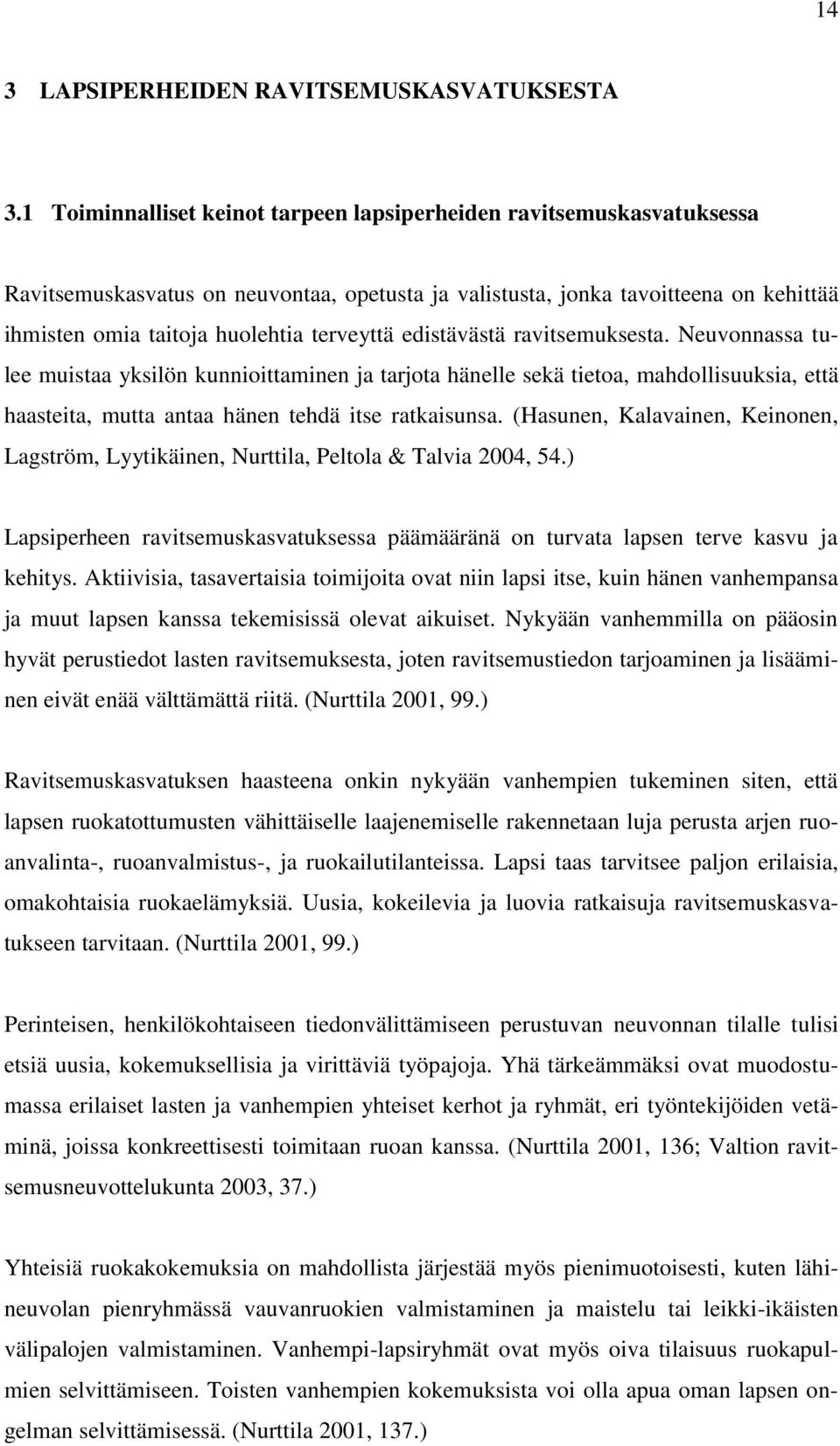 edistävästä ravitsemuksesta. Neuvonnassa tulee muistaa yksilön kunnioittaminen ja tarjota hänelle sekä tietoa, mahdollisuuksia, että haasteita, mutta antaa hänen tehdä itse ratkaisunsa.