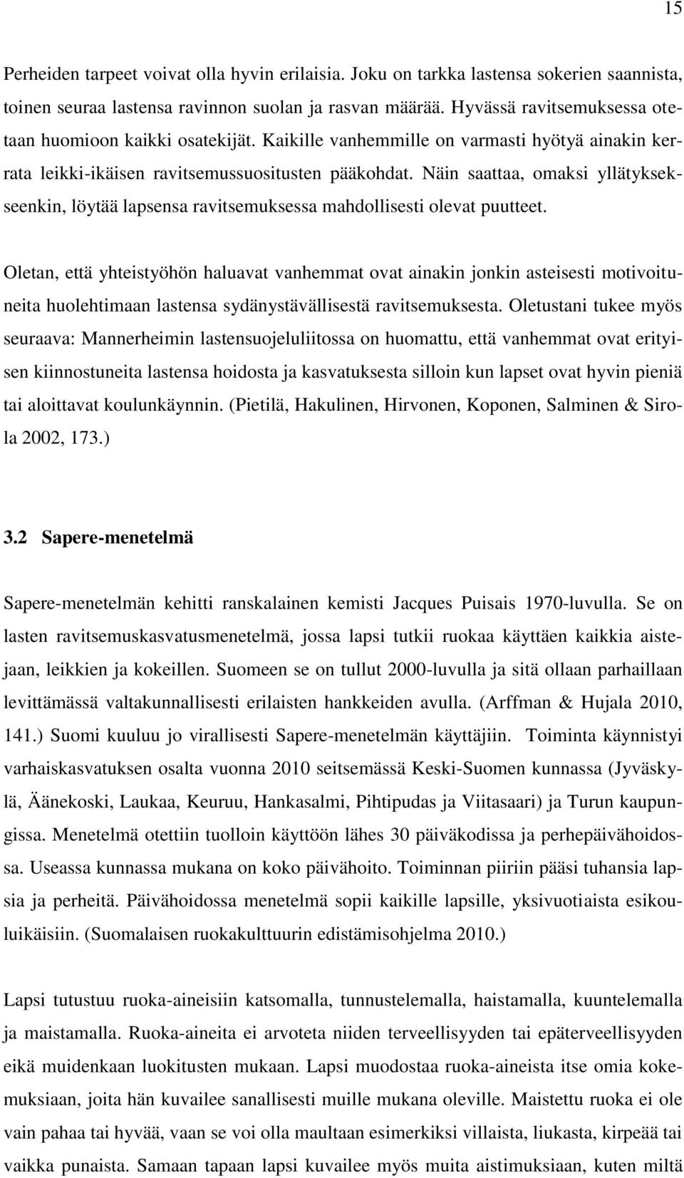 Näin saattaa, omaksi yllätyksekseenkin, löytää lapsensa ravitsemuksessa mahdollisesti olevat puutteet.