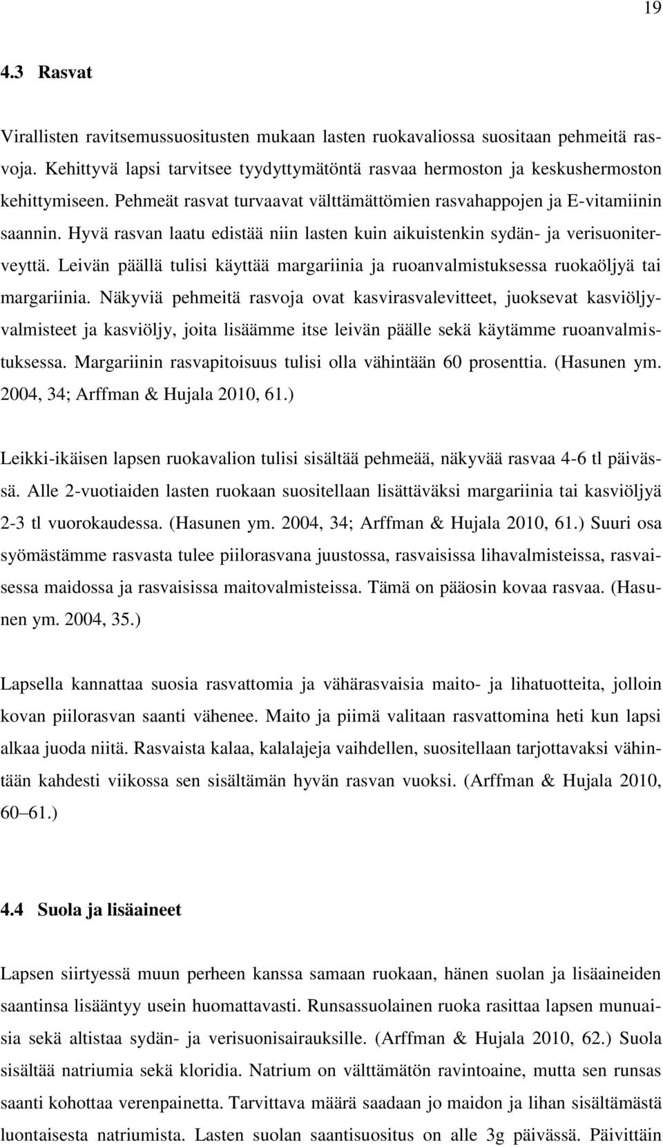 Leivän päällä tulisi käyttää margariinia ja ruoanvalmistuksessa ruokaöljyä tai margariinia.