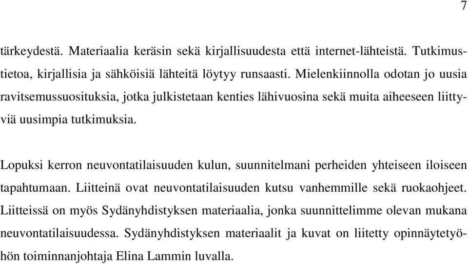 Lopuksi kerron neuvontatilaisuuden kulun, suunnitelmani perheiden yhteiseen iloiseen tapahtumaan. Liitteinä ovat neuvontatilaisuuden kutsu vanhemmille sekä ruokaohjeet.