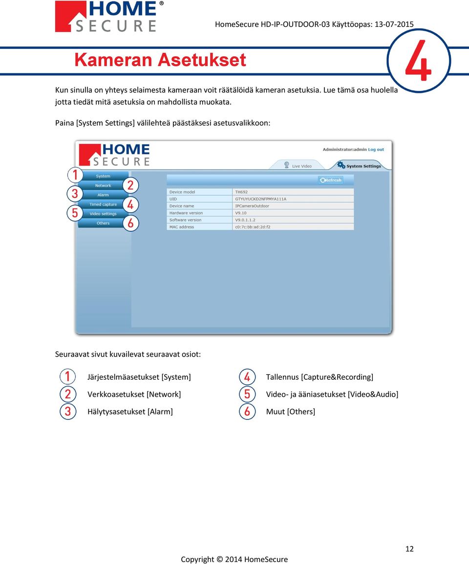 Paina [System Settings] välilehteä päästäksesi asetusvalikkoon: Seuraavat sivut kuvailevat seuraavat osiot: