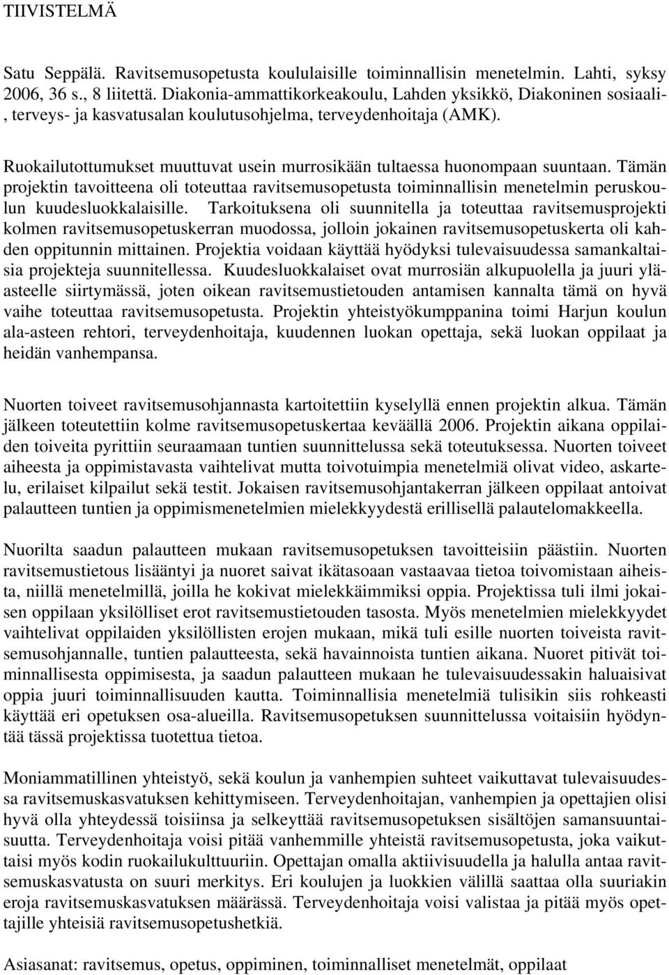 Ruokailutottumukset muuttuvat usein murrosikään tultaessa huonompaan suuntaan. Tämän projektin tavoitteena oli toteuttaa ravitsemusopetusta toiminnallisin menetelmin peruskoulun kuudesluokkalaisille.