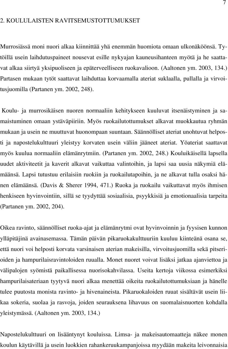 ) Partasen mukaan tytöt saattavat laihduttaa korvaamalla ateriat suklaalla, pullalla ja virvoitusjuomilla (Partanen ym. 2002, 248).