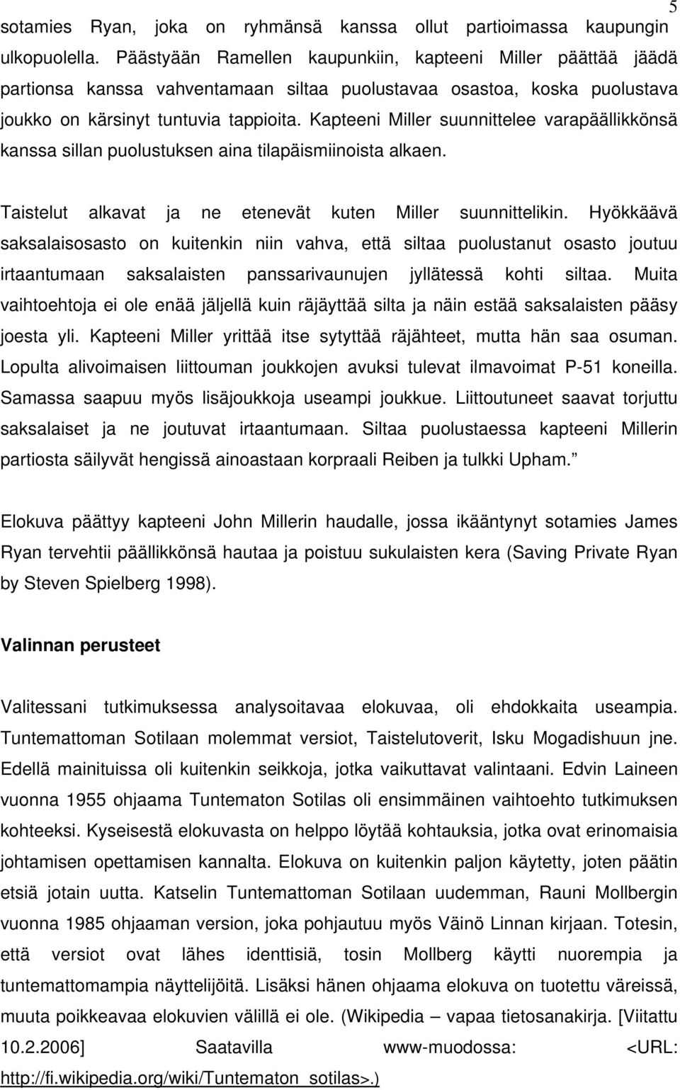 Kapteeni Miller suunnittelee varapäällikkönsä kanssa sillan puolustuksen aina tilapäismiinoista alkaen. Taistelut alkavat ja ne etenevät kuten Miller suunnittelikin.