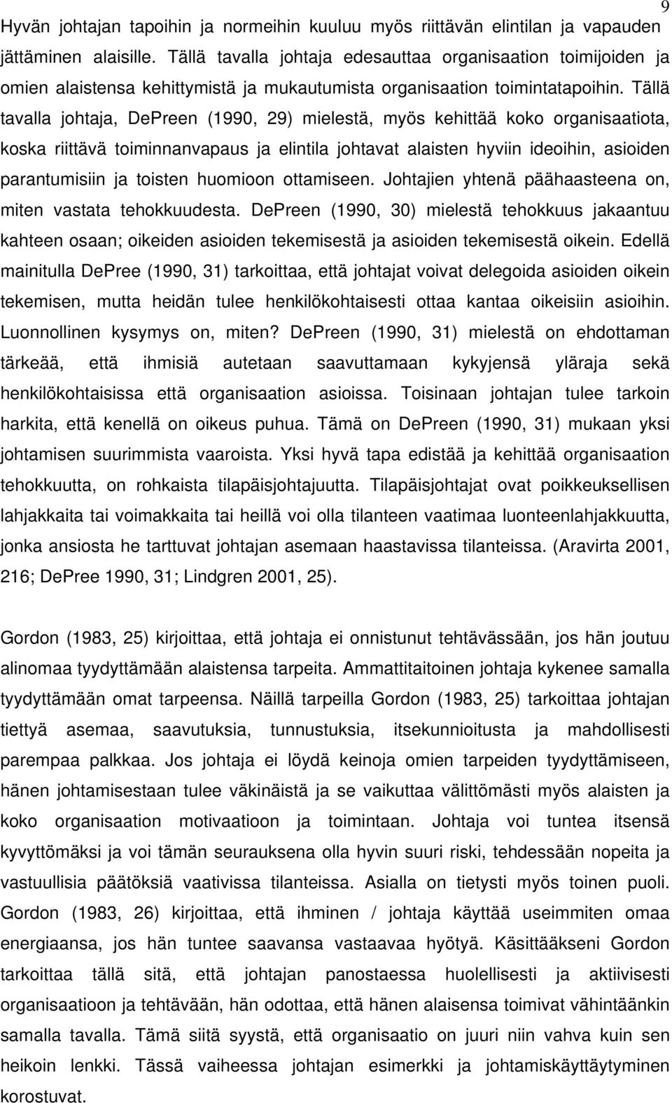 Tällä tavalla johtaja, DePreen (1990, 29) mielestä, myös kehittää koko organisaatiota, koska riittävä toiminnanvapaus ja elintila johtavat alaisten hyviin ideoihin, asioiden parantumisiin ja toisten