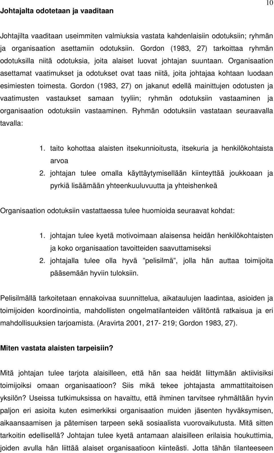 Organisaation asettamat vaatimukset ja odotukset ovat taas niitä, joita johtajaa kohtaan luodaan esimiesten toimesta.