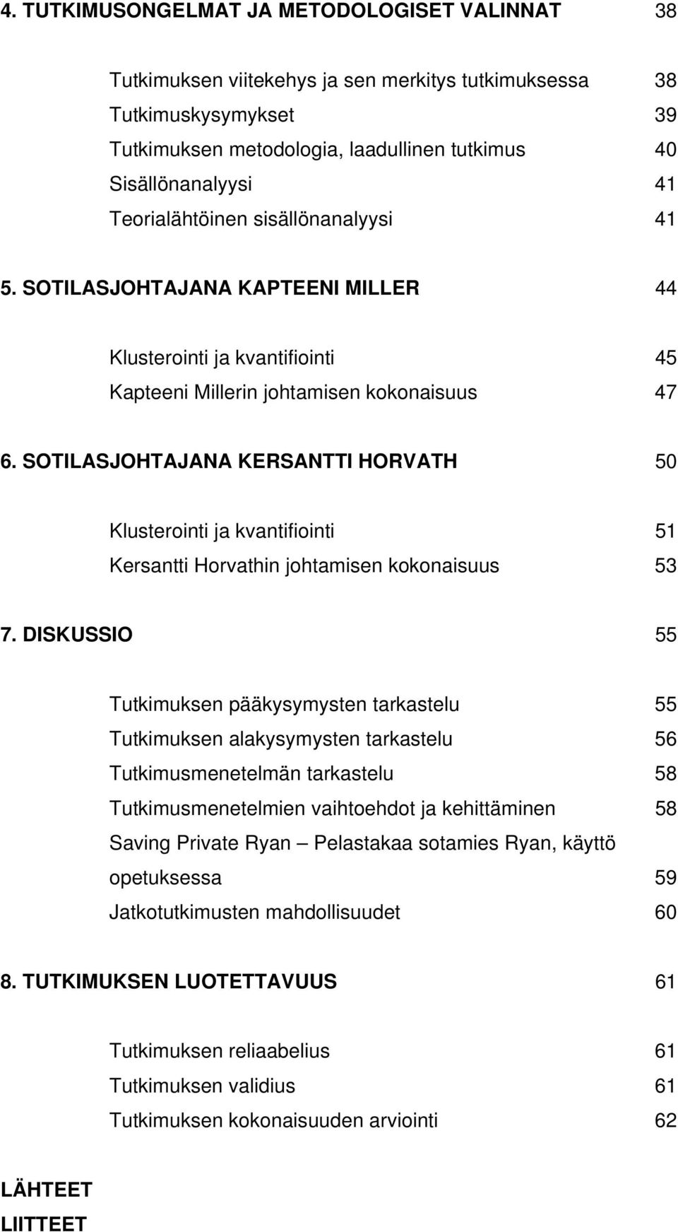 SOTILASJOHTAJANA KERSANTTI HORVATH 50 Klusterointi ja kvantifiointi 51 Kersantti Horvathin johtamisen kokonaisuus 53 7.