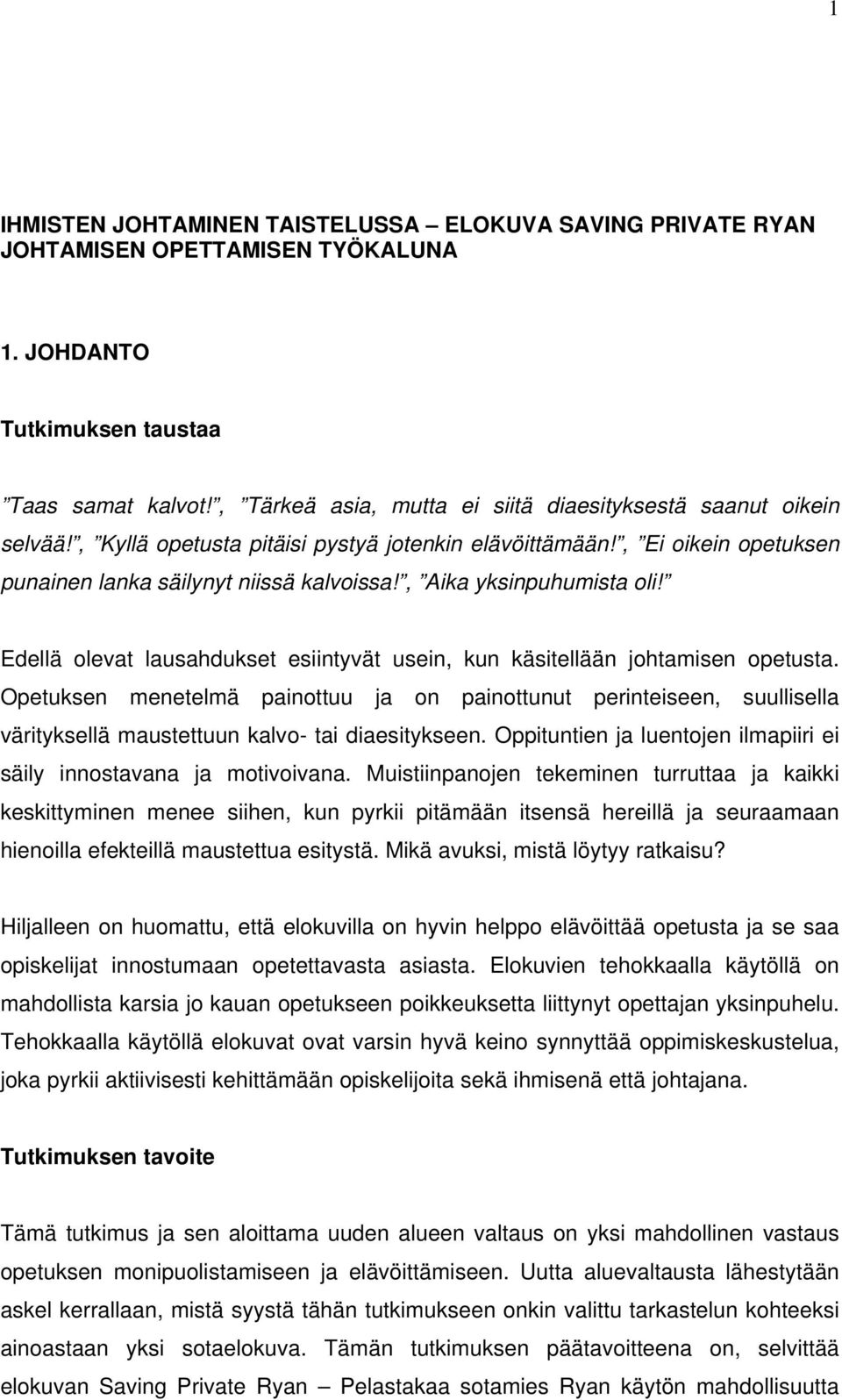 , Aika yksinpuhumista oli! Edellä olevat lausahdukset esiintyvät usein, kun käsitellään johtamisen opetusta.