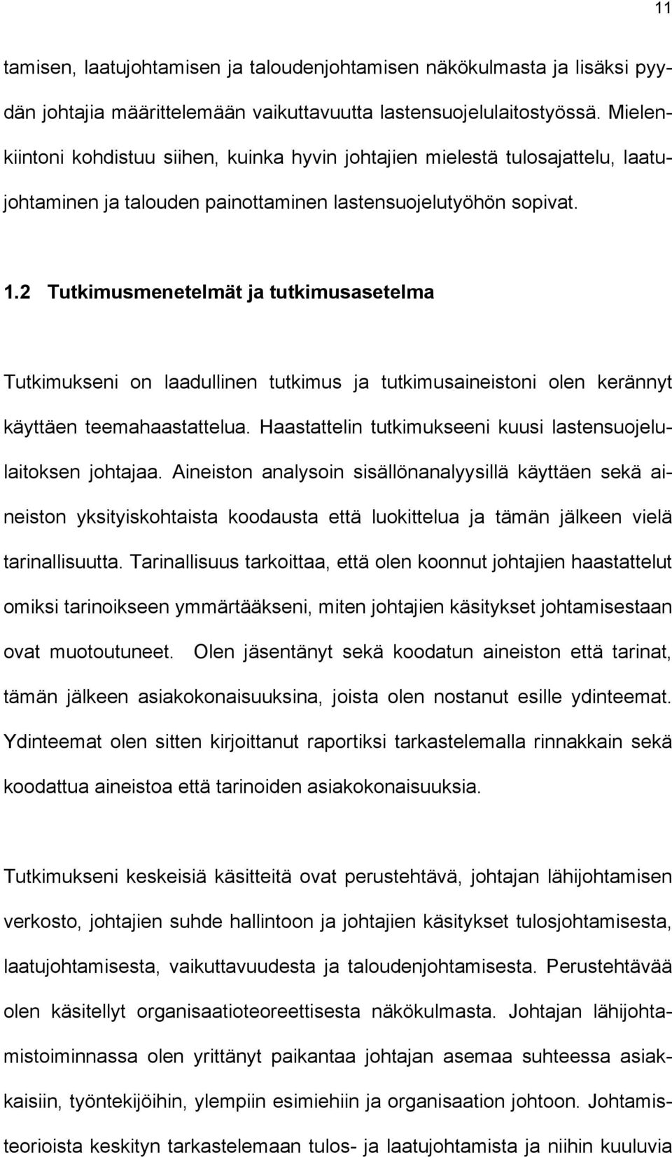 2 Tutkimusmenetelmät ja tutkimusasetelma Tutkimukseni on laadullinen tutkimus ja tutkimusaineistoni olen kerännyt käyttäen teemahaastattelua.