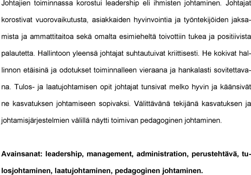 Hallintoon yleensä johtajat suhtautuivat kriittisesti. He kokivat hallinnon etäisinä ja odotukset toiminnalleen vieraana ja hankalasti sovitettavana.