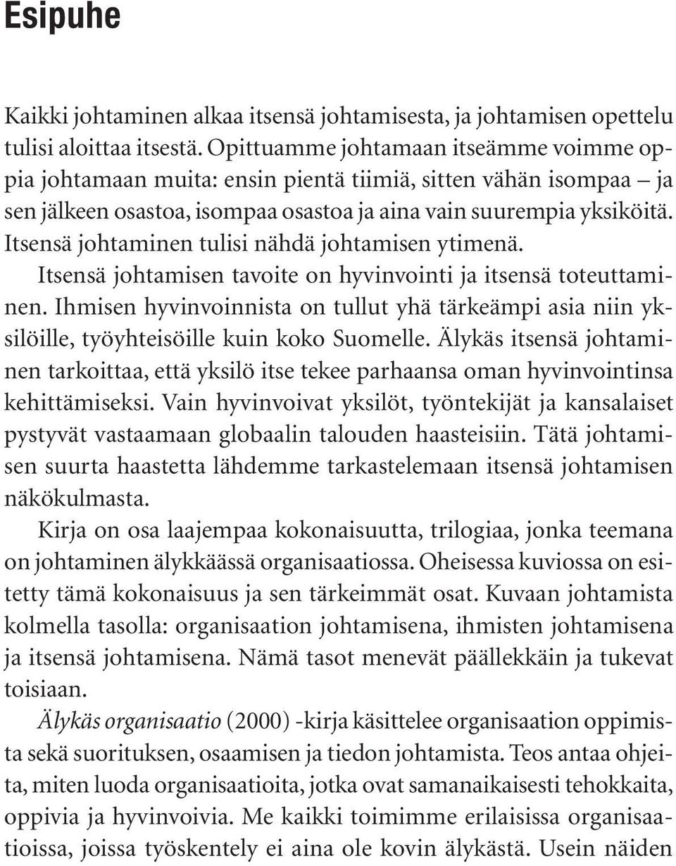 Itsensä johtaminen tulisi nähdä johtamisen ytimenä. Itsensä johtamisen tavoite on hyvinvointi ja itsensä toteuttaminen.