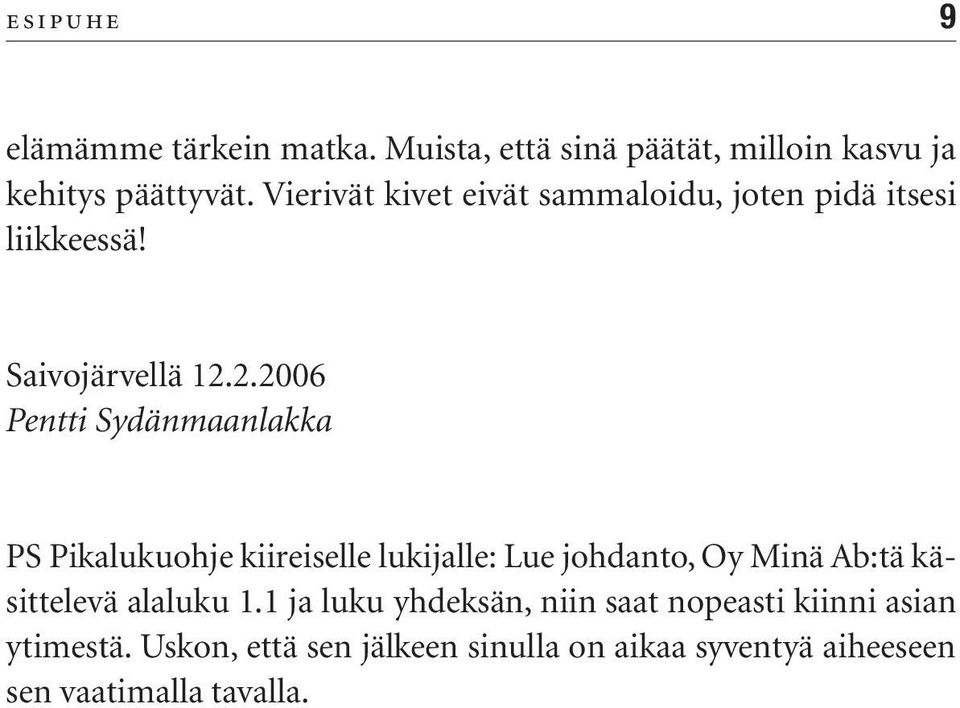 2.2006 Pentti Sydänmaanlakka PS Pikalukuohje kiireiselle lukijalle: Lue johdanto, Oy Minä Ab:tä käsittelevä