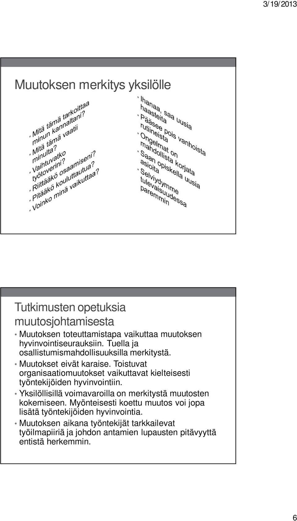 Toistuvat organisaatiomuutokset vaikuttavat kielteisesti työntekijöiden hyvinvointiin.