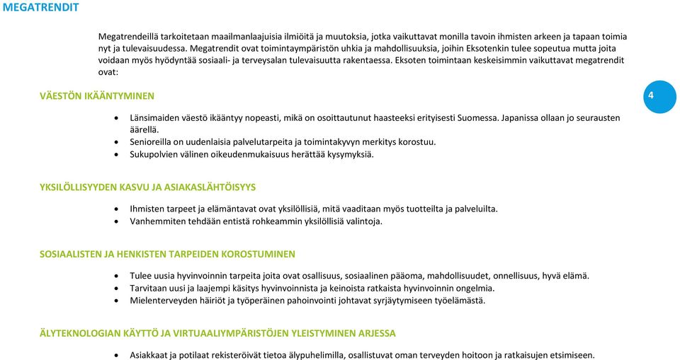 Eksoten toimintaan keskeisimmin vaikuttavat megatrendit ovat: VÄESTÖN IKÄÄNTYMINEN 4 Länsimaiden väestö ikääntyy nopeasti, mikä on osoittautunut haasteeksi erityisesti Suomessa.