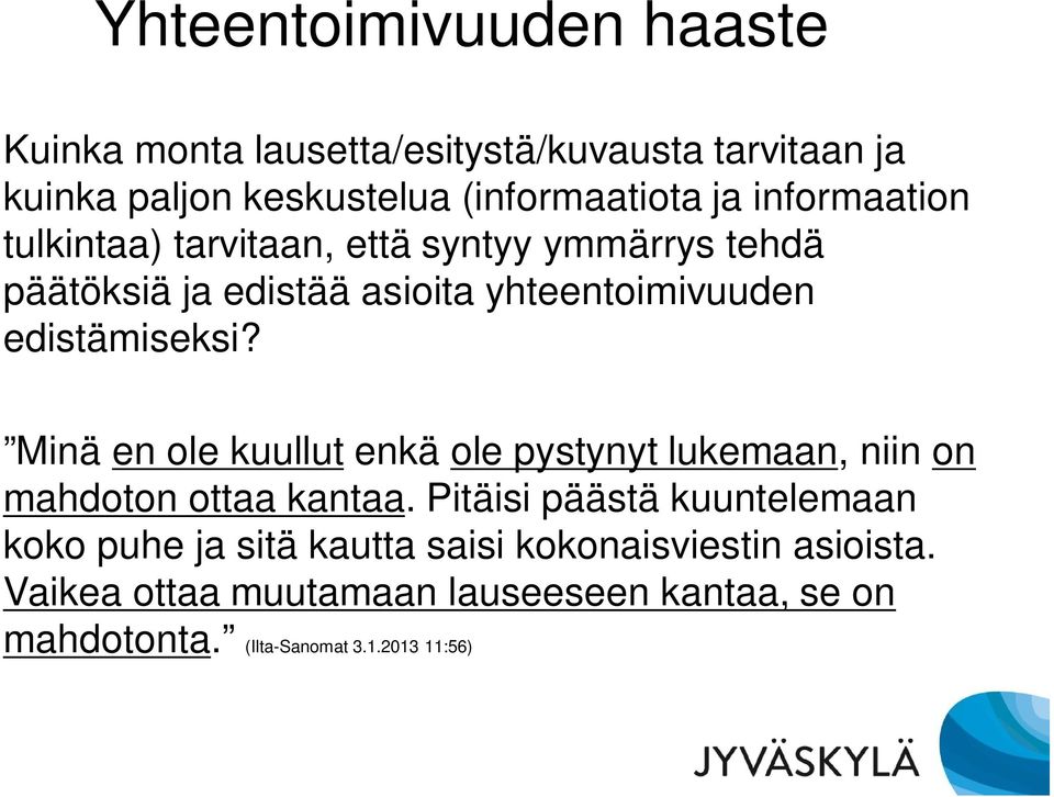 Minä en ole kuullut enkä ole pystynyt lukemaan, niin on mahdoton ottaa kantaa.