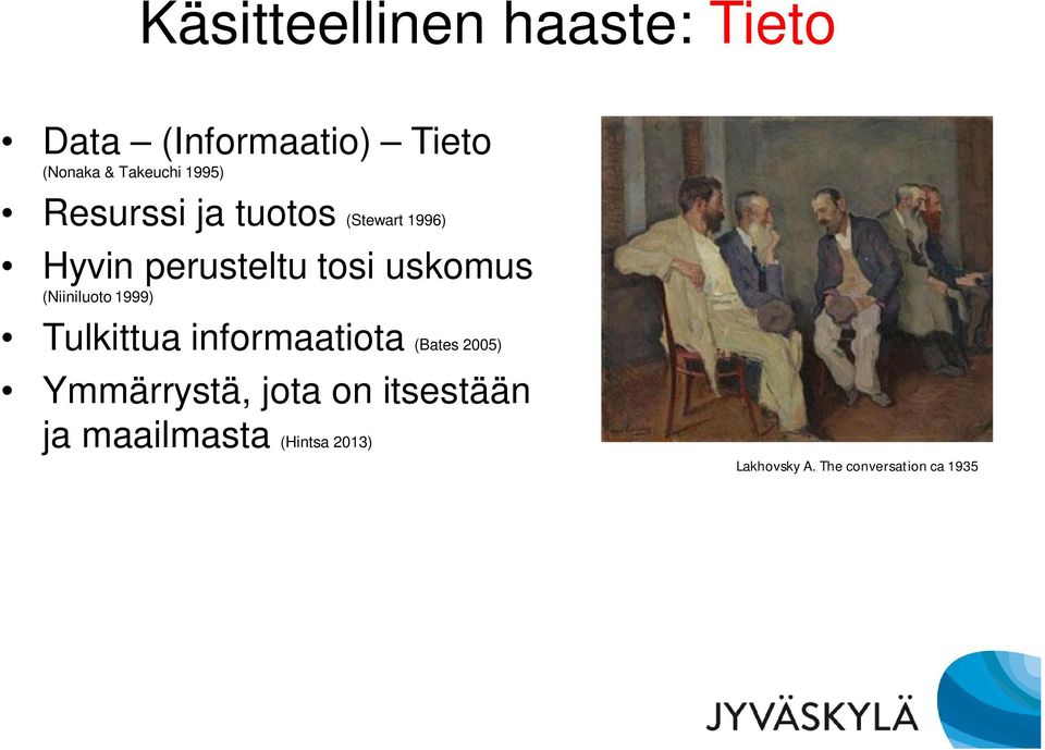 (Niiniluoto 1999) Tulkittua informaatiota (Bates 2005) Ymmärrystä, jota