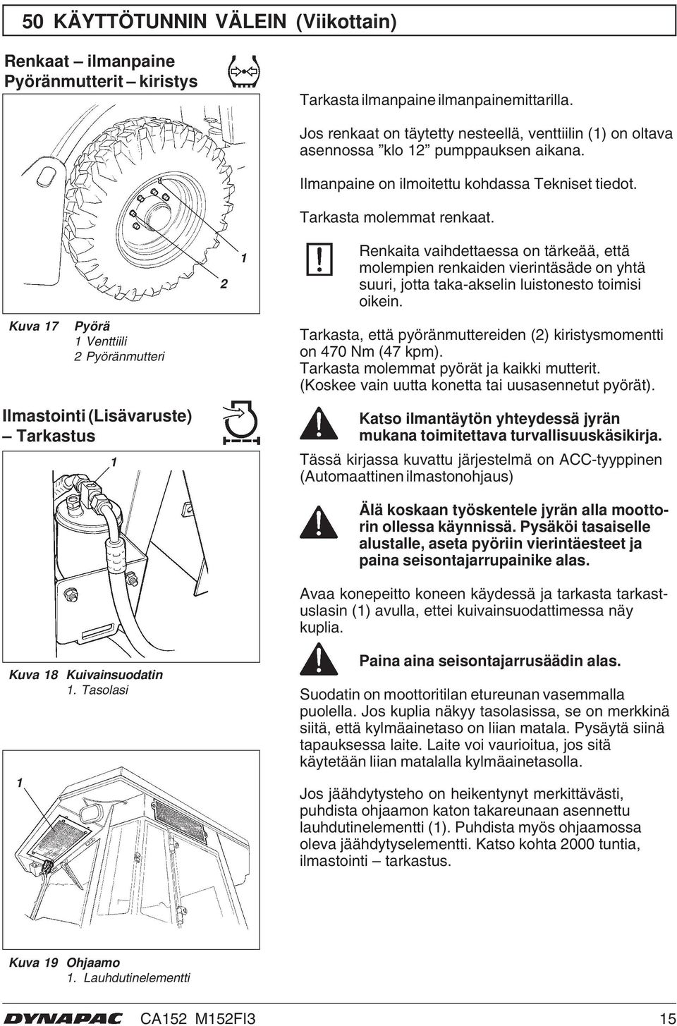 Ilmanpaine on ilmoitettu kohdassa Tekniset tiedot. Tarkasta molemmat renkaat.