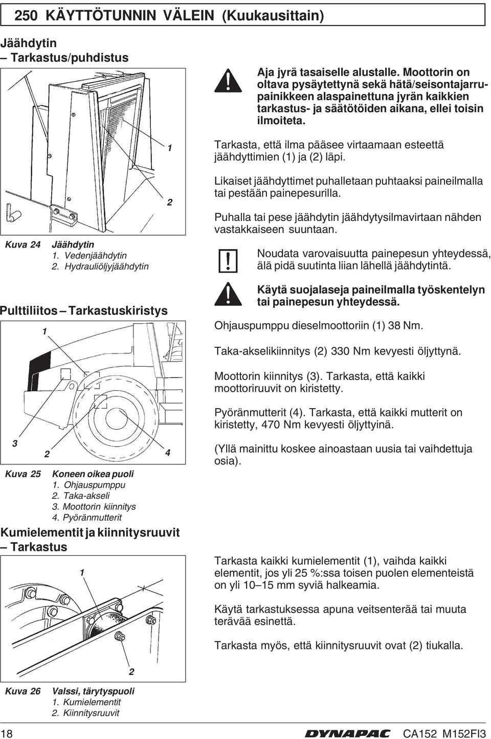 Tarkasta, että ilma pääsee virtaamaan esteettä jäähdyttimien () ja () läpi. Kuva 4 Jäähdytin. Vedenjäähdytin.