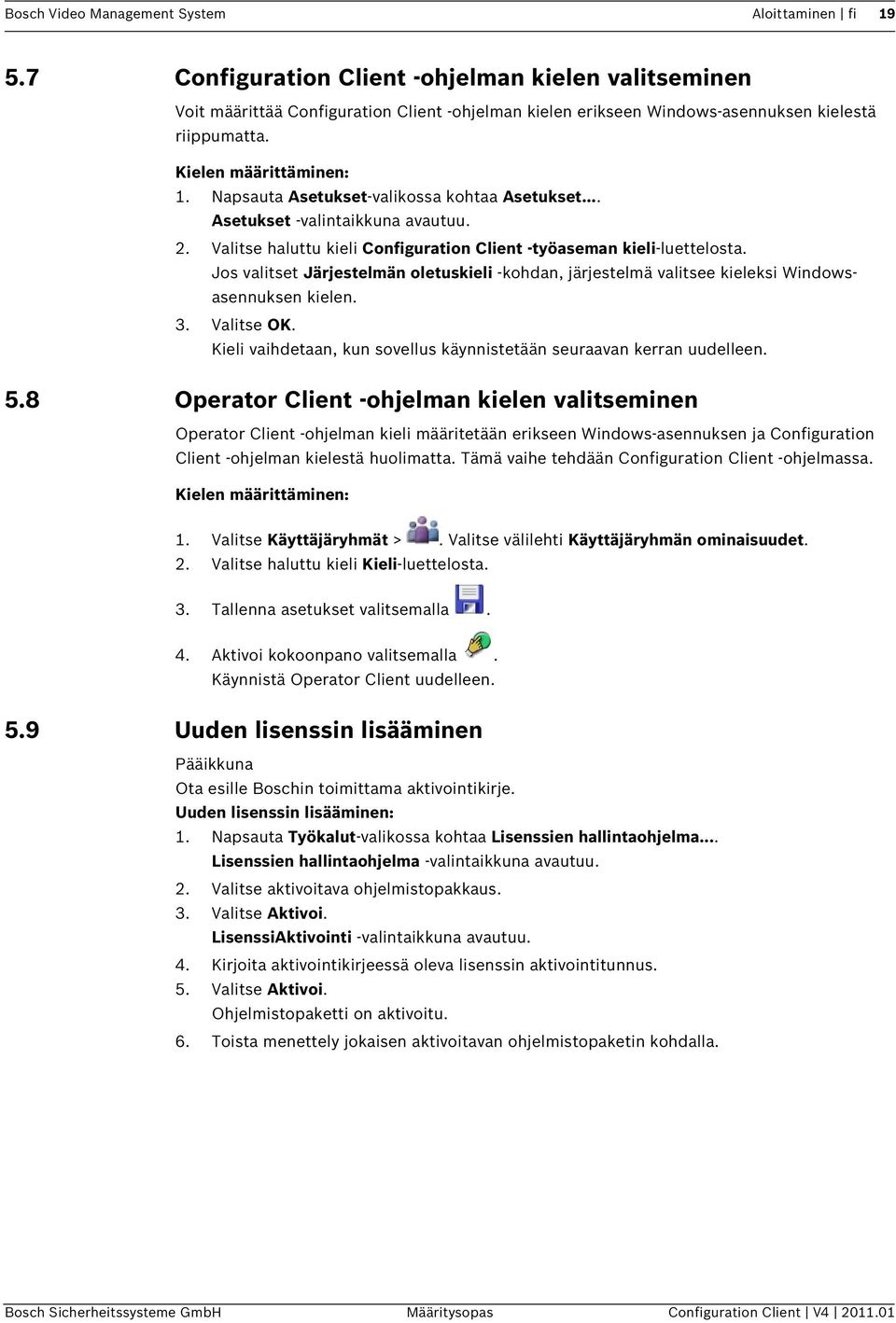 Napsauta Asetukset-valikossa kohtaa Asetukset... Asetukset -valintaikkuna avautuu. 2. Valitse haluttu kieli Configuration Client -työaseman kieli-luettelosta.