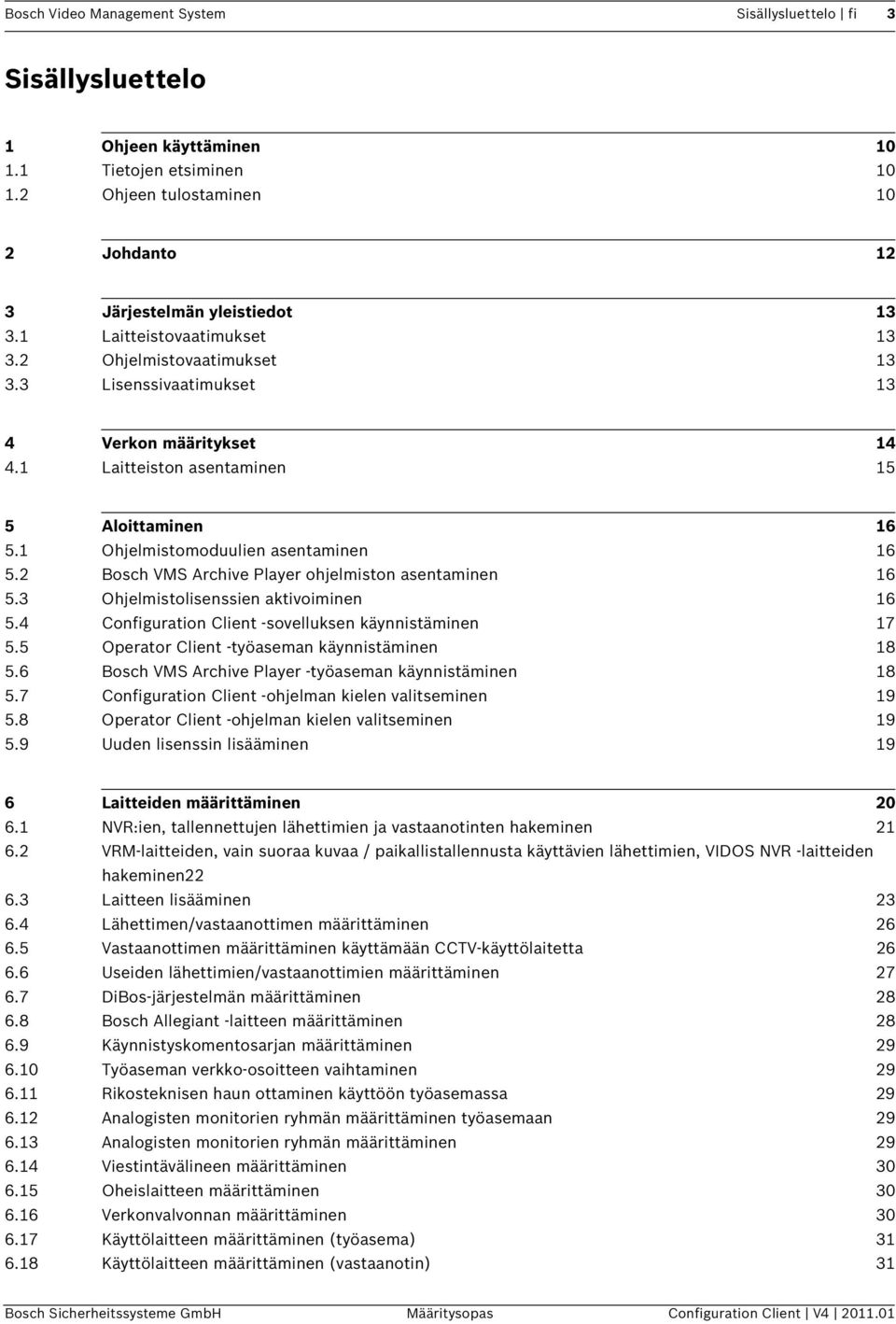 2 Bosch VMS Archive Player ohjelmiston asentaminen 16 5.3 Ohjelmistolisenssien aktivoiminen 16 5.4 Configuration Client -sovelluksen käynnistäminen 17 5.