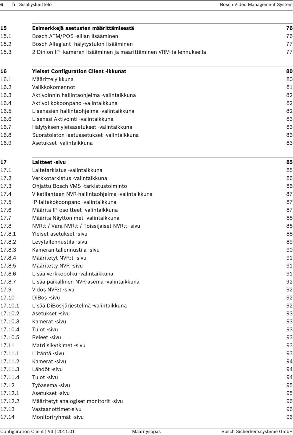 3 Aktivoinnin hallintaohjelma -valintaikkuna 82 16.4 Aktivoi kokoonpano -valintaikkuna 82 16.5 Lisenssien hallintaohjelma -valintaikkuna 82 16.6 Lisenssi Aktivointi -valintaikkuna 83 16.