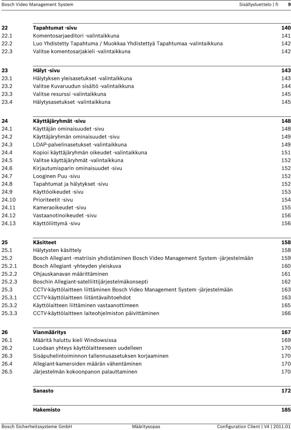 1 Hälytyksen yleisasetukset -valintaikkuna 143 23.2 Valitse Kuvaruudun sisältö -valintaikkuna 144 23.3 Valitse resurssi -valintaikkuna 145 23.