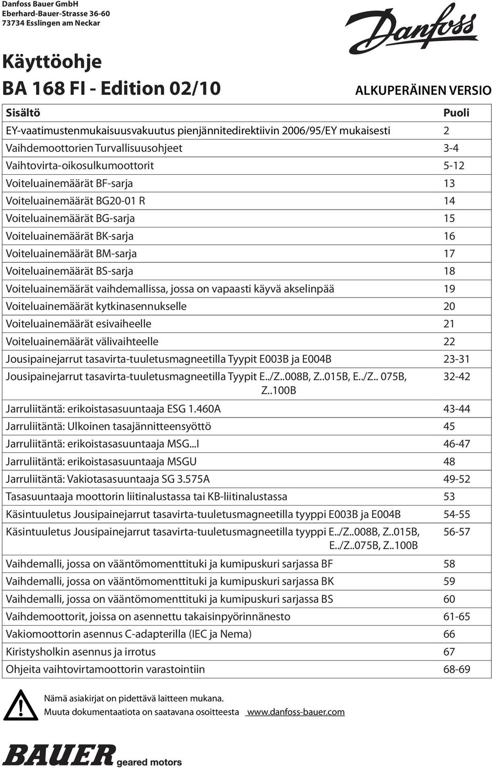 Voiteluainemäärät BK-sarja 16 Voiteluainemäärät BM-sarja 17 Voiteluainemäärät BS-sarja 18 Voiteluainemäärät vaihdemallissa, jossa on vapaasti käyvä akselinpää 19 Voiteluainemäärät kytkinasennukselle