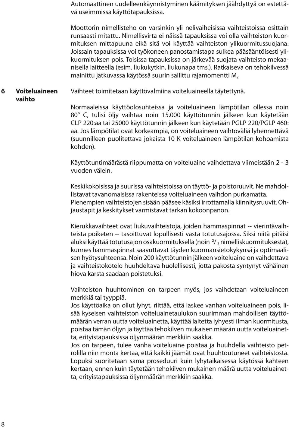 Nimellisvirta ei näissä tapauksissa voi olla vaihteiston kuormituksen mittapuuna eikä sitä voi käyttää vaihteiston ylikuormitussuojana.