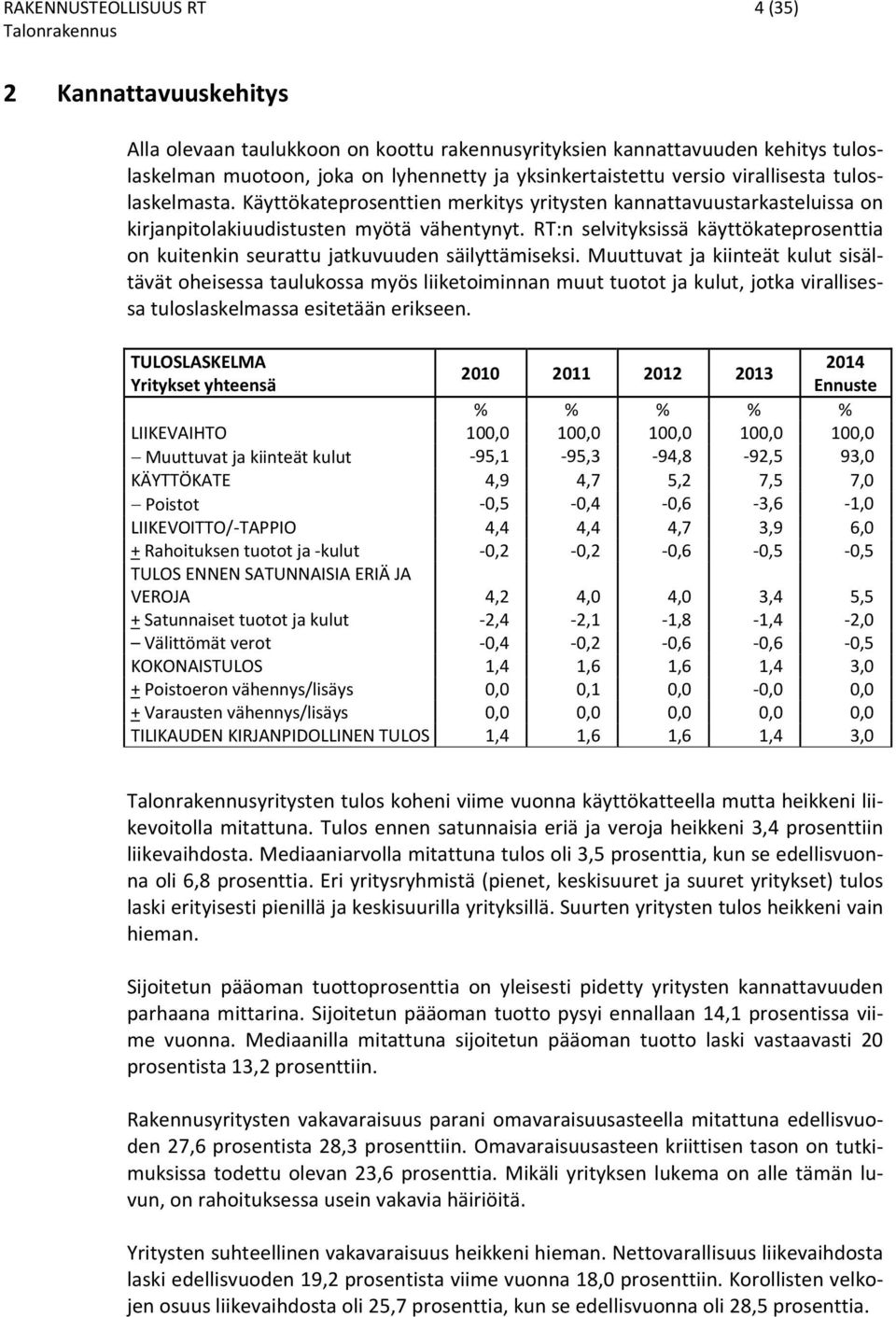 RT:n selvityksissä käyttökateprosenttia on kuitenkin seurattu jatkuvuuden säilyttämiseksi.