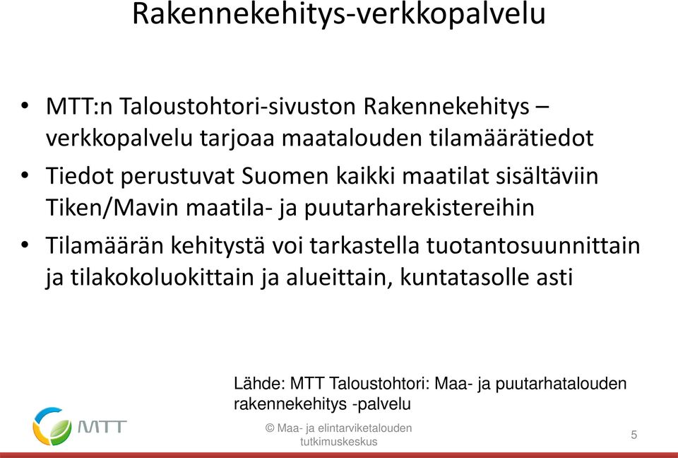 puutarharekistereihin Tilamäärän kehitystä voi tarkastella tuotantosuunnittain ja tilakokoluokittain ja