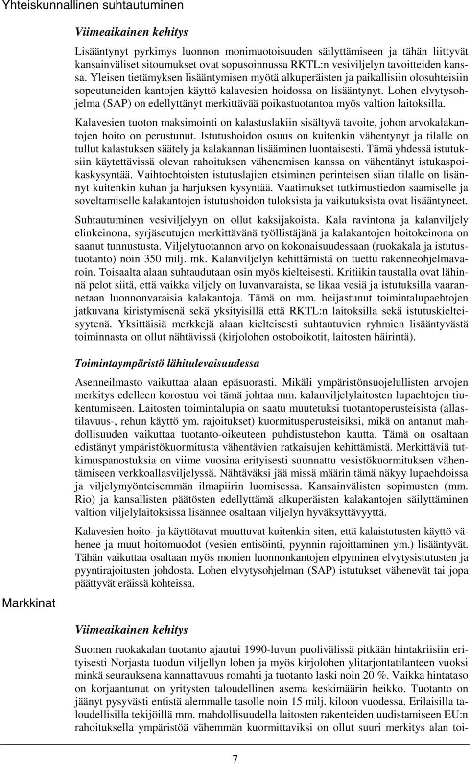 Lohen elvytysohjelma (SAP) on edellyttänyt merkittävää poikastuotantoa myös valtion laitoksilla.