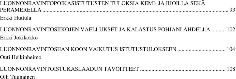 .. 102 Erkki Jokikokko LUONNONRAVINTOSIIAN KOON VAIKUTUS ISTUTUSTULOKSEEN.